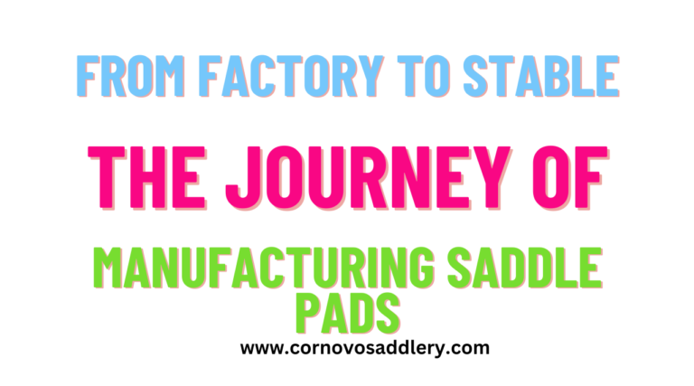 from factory to stable the journey of manufacturing saddle pads